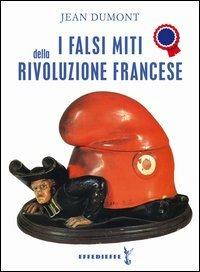 I falsi miti della Rivoluzione francese - Jean Dumont - copertina