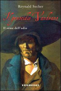 Il genocidio vandeano. Il seme dell'odio - Reynald Secher - copertina