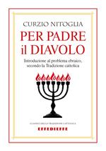 Per padre il diavolo. Introduzione al problema ebraico, secondo la tradizione cattolica