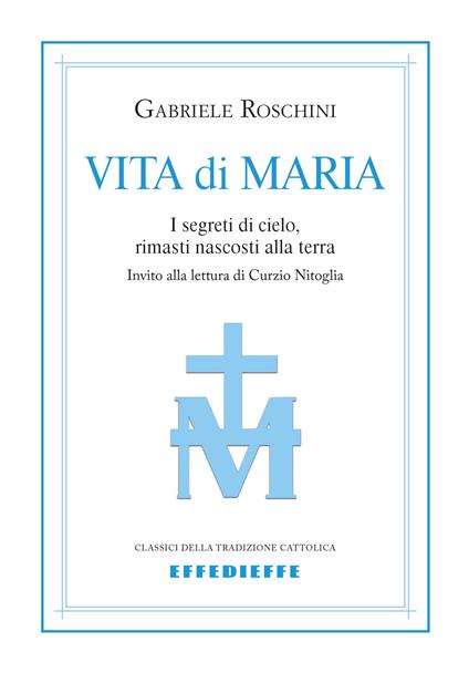 Vita di Maria. I segreti di cielo, rimasti nascosti alla terra - Gabriele M. Roschini - copertina