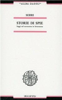 Storie di spie. Saggi sul Novecento in letteratura - Mirella Serri - copertina