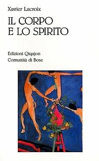 Il corpo e lo spirito. Sessualità e vita cristiana - Xavier Lacroix - copertina