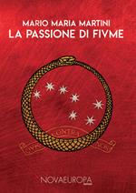 La passione di Fiume. Diari - Cronache - Documenti