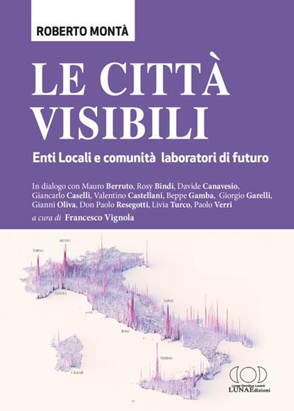 Le città visibili. Enti Locali e comunità laboratori di futuro - Roberto Montà - copertina