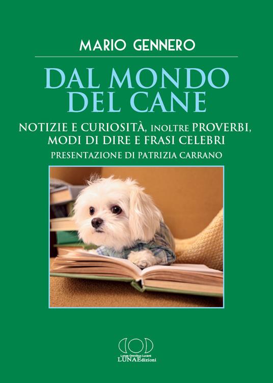 Dal mondo del cane. Notizie e curiosità, inoltre proverbi, modi di dire e frasi celebri - Mario Gennero - copertina