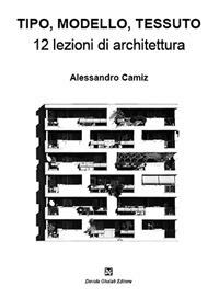 Tipo, modello, tessuto. 12 lezioni di architettura - Alessandro Camiz - copertina