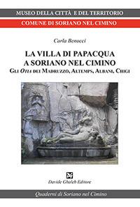 La villa di Papacqua a Soriano nel Cimino. Gli Otia dei Madruzzo, Altemps, Albani, Chigi - Carla Benocci - copertina