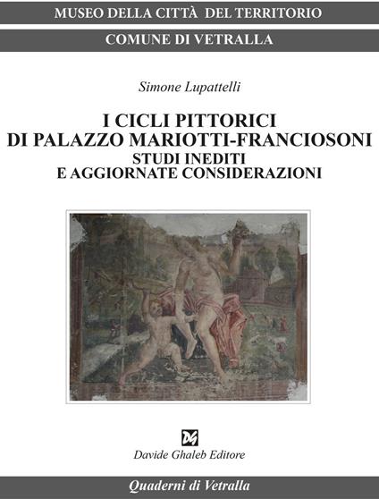 I cicli pittorici di palazzo Mariotti-Franciosoni. Studi inediti e aggiornate considerazioni - Simone Lupattelli - copertina