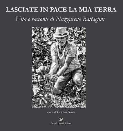 Lasciate in pace la mia terra. Vita e racconti di Nazzareno Battaglini - copertina