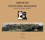 Orvieto città del dialogo. Mostre, rassegne, incontri. Ediz. illustrata