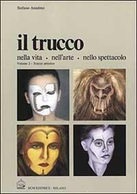 Il trucco nella vita, nell'arte, nello spettacolo. Vol. 2 - Stefano Anselmo - copertina