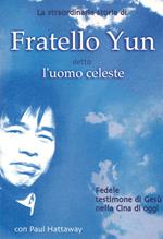La straordinaria storia di Fratello Yun detto l'uomo celeste