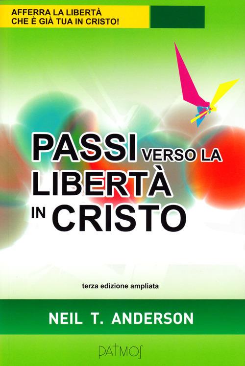 Passi verso la libertà in Cristo. Ediz. ampliata - Neil T. Anderson - copertina