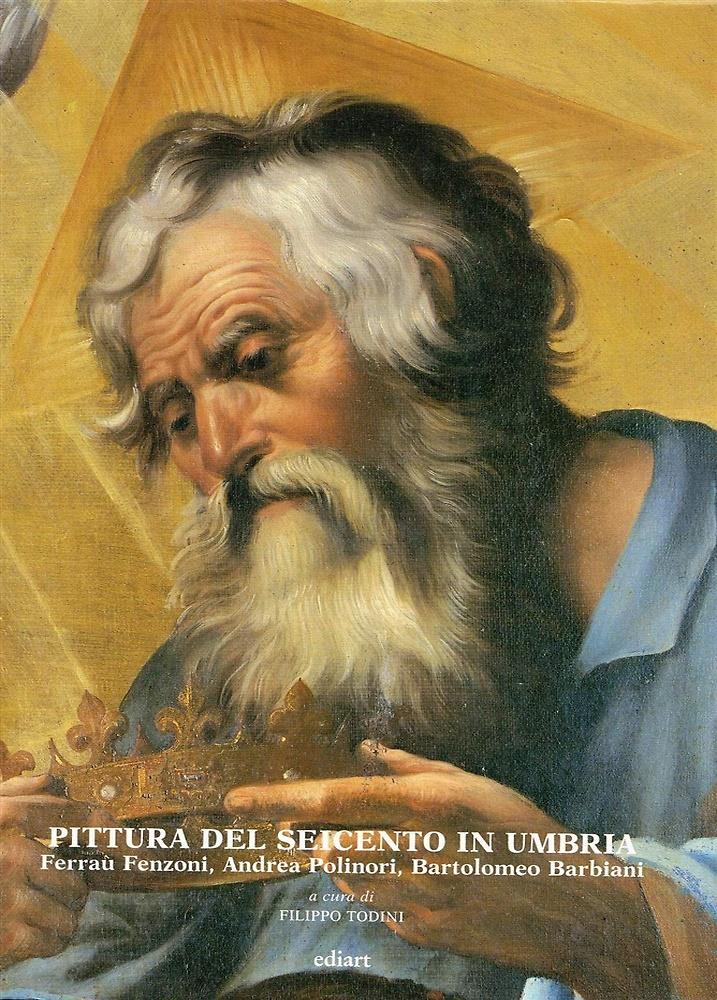 Pittura del Seicento in Umbria. Ferraù Fenzoni, Andrea Polinori, Bartolomeo Barbiani