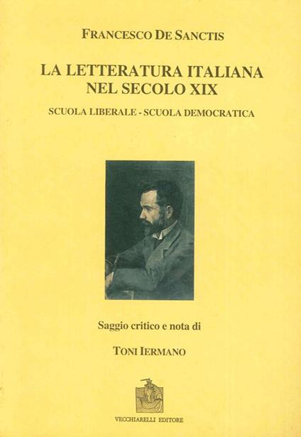 La letteratura italiana nel secolo decimonono: scuola liberale e scuola democratica (rist. anast.) - Francesco De Sanctis - copertina