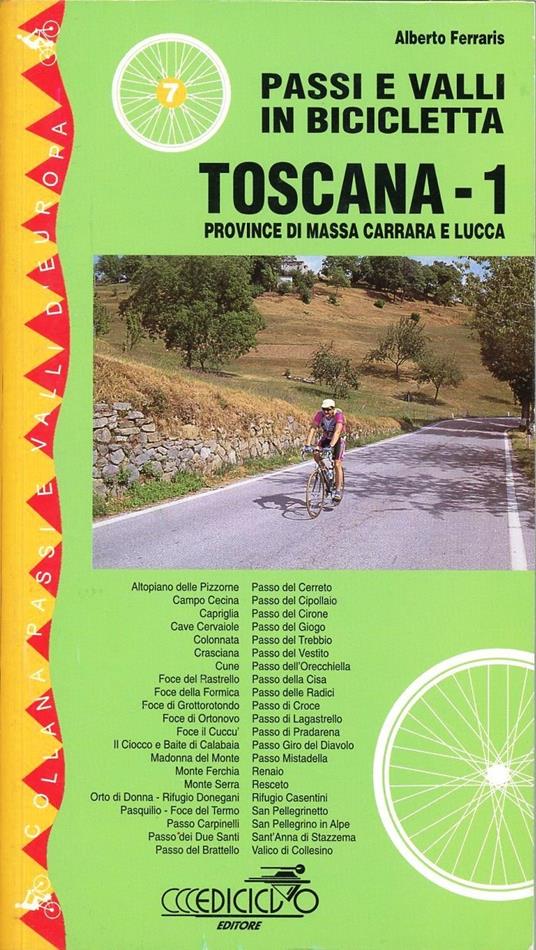 Passi e valli in bicicletta. Toscana. Vol. 1: Province di Massa Carrara e Lucca. - Alberto Ferraris - copertina
