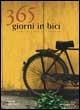 Libro Trecentosessantacinque giorni in bici. Consigli per il ciclista Carlo Favot