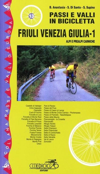 Passi e valli in bicicletta. Friuli Venezia Giulia. Vol. 1: Alpi e Prealpi Carniche. - Bruno Anastasia,Stefano Di Santo,Sandro Supino - copertina