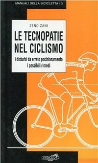 Le tecnopatie nel ciclosmo. I disturbi da errato posizionamento, i possibili rimedi - Zeno Zani - copertina