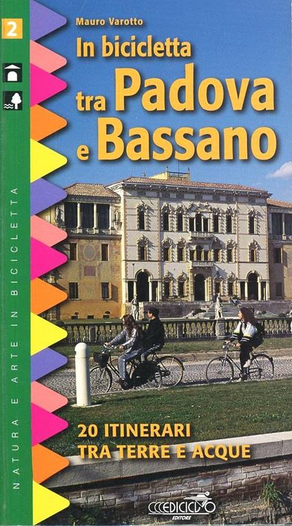 In bicicletta tra Padova e Bassano. 20 itinerari tra terre e acque - Mauro Varotto - copertina