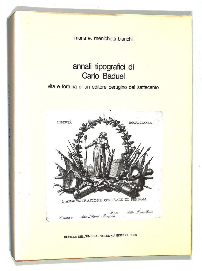 Annali tipografici di Carlo Baduel. Vita e fortuna di un editore perugino del Settecento