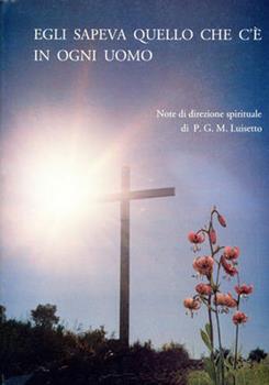 Libro Egli sapeva quello che c'è in ogni uomo. Note di direzione spirituale Giovanni M. Luisetto