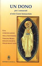 Un dono per i consacrati al mio cuore immacolato. Una comunicazione della Santissima Vergine Maria rimasta segreta per quarant'anni