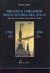 Milano e i milanesi nella storia del volo (1784-1914). Ediz. italiana e inglese - Sandro Taragni - copertina