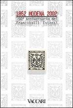 Modena 1852-2002. 150° anniversario dei francobolli estensi. Catalogo ufficiale della mostra