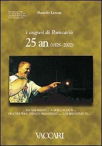 I auguri di Runcaciô. 25 an (1978-2002)... da Andreoti... a Berluscoun... fra tri Pèpa, zzinch Presidèint e... un bruntlòun. Testo italiano a fronte - Romolo Levoni - copertina