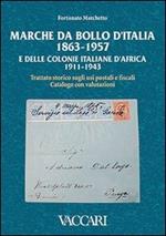 Marche da bollo d'Italia (1863-1957) e delle colonie italiane d'Africa (1911-1943). Trattato storico sugli usi postali e fiscali. Catalogo con valutazioni