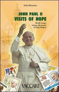 John Paul II. Visits of hope. World stamps witness the travels of pope Wojtyla - Fabio Bonacina - copertina