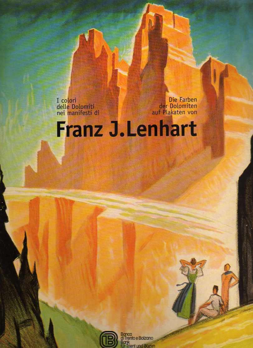 I colori delle Dolomiti nei manifesti di Franz J. Lenhart-Die Farben der Dolomiten auf Plakaten von Franz J. Lenhart