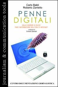 Penne digitali. Dalle agenzie ai blog: fare informazione nell'era di Internet - Carlo Baldi,Roberto Zarriello - copertina