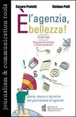 È l'agenzia, bellezza! Storia, teoria e tecniche del giornalismo di agenzia