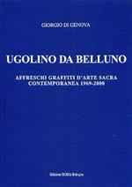 Ugolino da Belluno. Affreschi d'arte sacra contemporanea 1969-2000