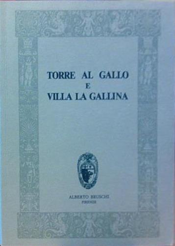 Torre al Gallo (rist. anast. 1891)-Villa La Gallina (rist. Anast. 1900) - Cesare Da Prato,Gaetano Guasti - copertina