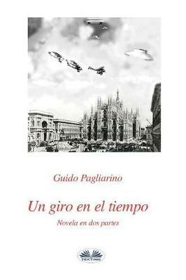 Un giro en el tiempo. Novela en dos partes - Guido Pagliarino - copertina