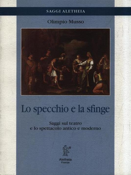 Lo specchio e la sfinge. Saggi sul teatro e lo spettacolo antico e moderno - Olimpio Musso - copertina