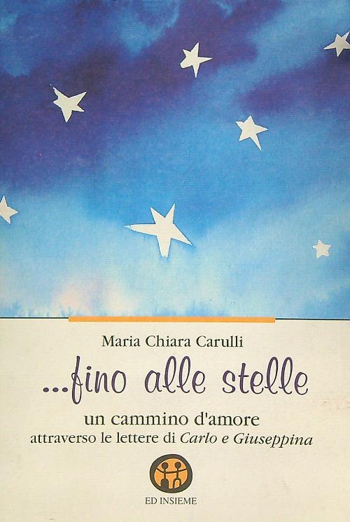 Fino alle stelle. Un cammino d'amore attraverso le lettere di Carlo e Giuseppina