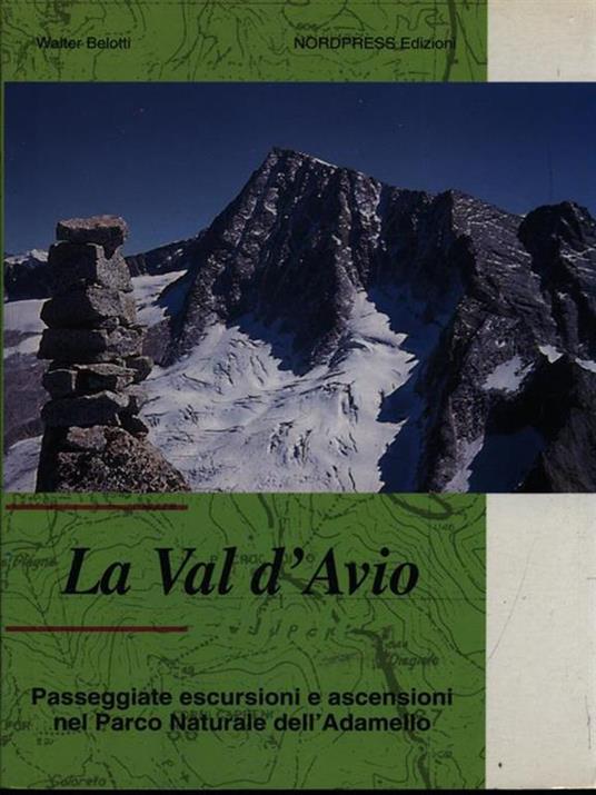 La val d'Avio. Passeggiate, escursioni e ascensioni nel parco naturale dell'Adamello - Walter Belotti - copertina