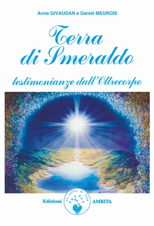 Terra di smeraldo. Testimonianze dall'Oltrecorpo - Anne Givaudan,Daniel Meurois - copertina