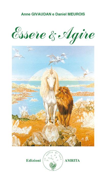 Essere e agire - Anne Givaudan,Daniel Meurois - copertina