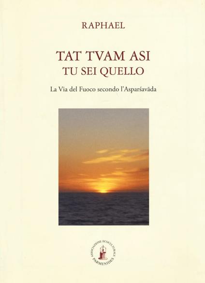 Tat tvam asi (Tu sei quello). La via del fuoco secondo l'Asparsha vada - Raphael - copertina