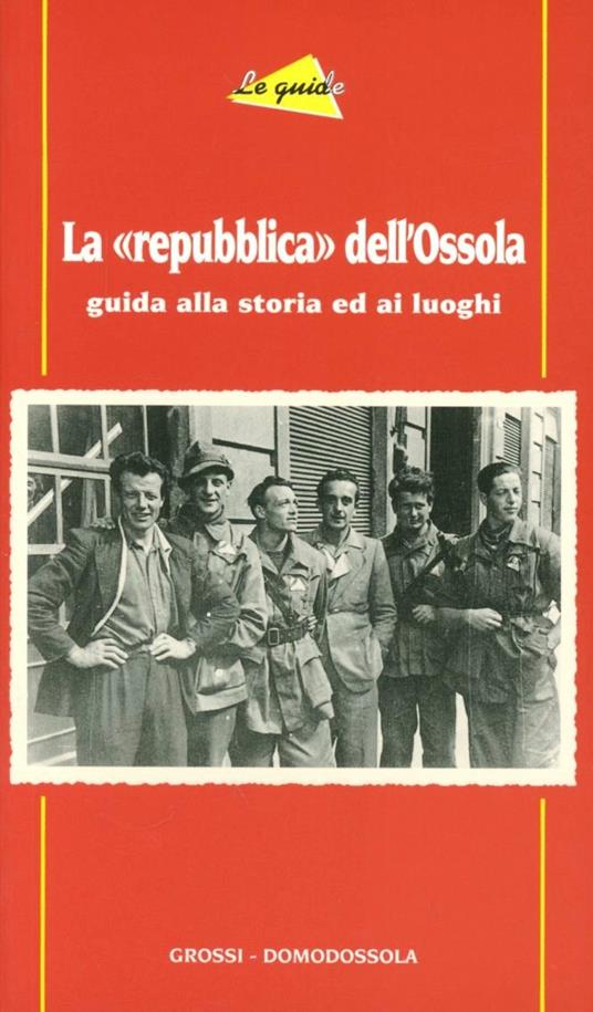 La «repubblica» dell'Ossola. Guida alla storia ed ai luoghi - copertina