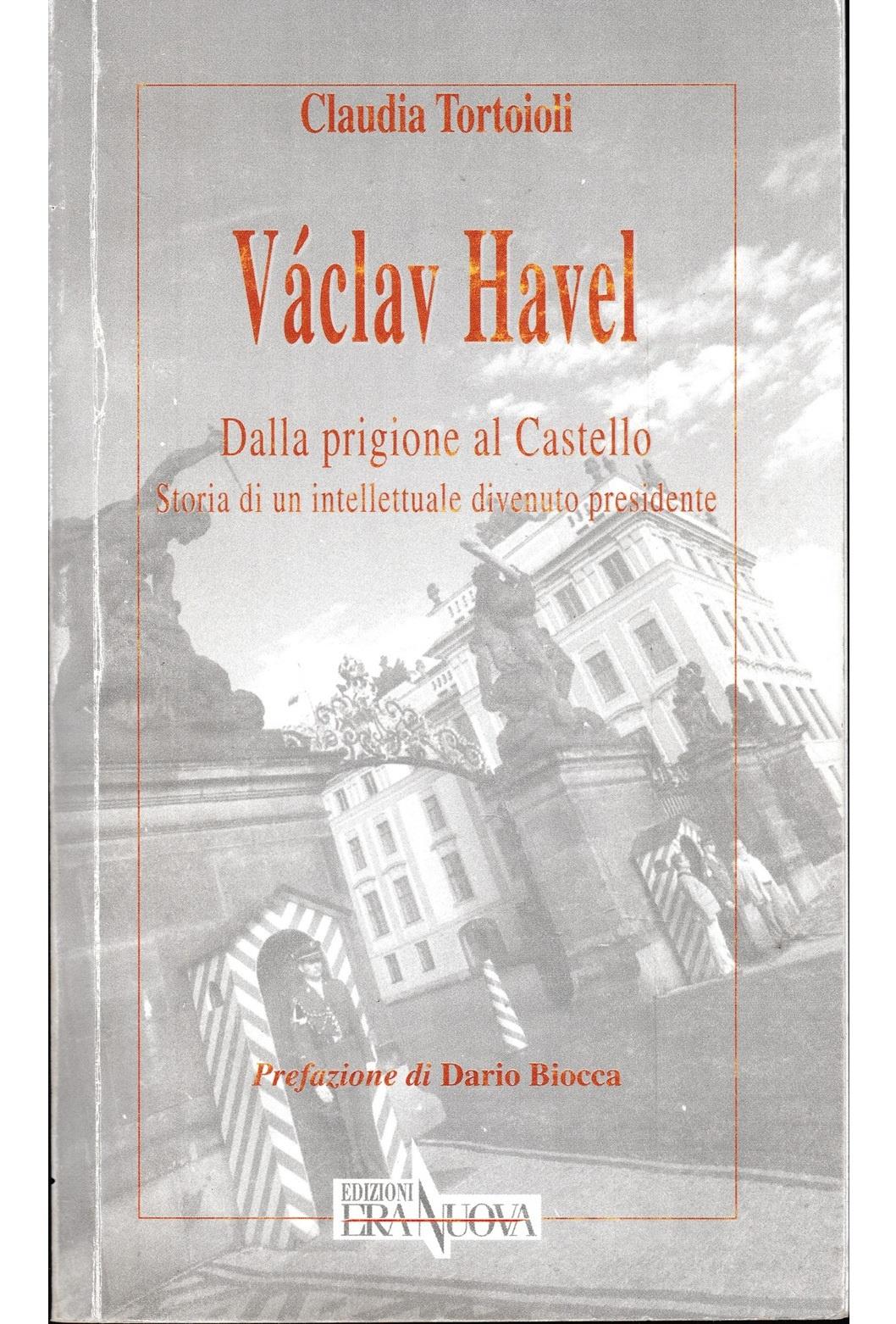 Václav Havel. Dalla prigione al castello. Storia di un intellettuale divenuto presidente