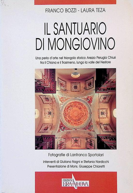 Il santuario di Mongiovino. Una perla d'arte nel triangolo storico Chiusi-Arezzo-Perugia fra il Chiana e il Trasimeno, lungo la valle del Nestore