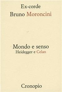 Mondo e senso. Heidegger e Celan - Bruno Moroncini - copertina
