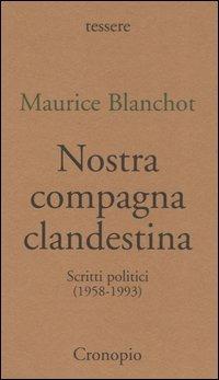 Nostra compagna clandestina. Scritti politici (1958-1993) - Maurice Blanchot - copertina