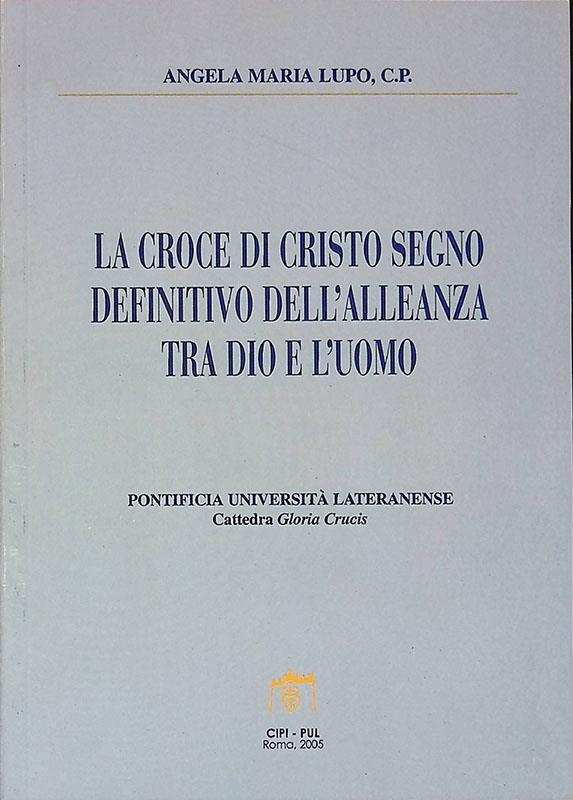 La croce di Cristo segno definitivo dell'alleanza tra Dio e l'uomo